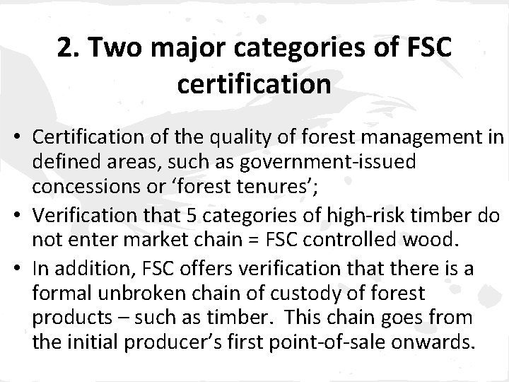 2. Two major categories of FSC certification • Certification of the quality of forest