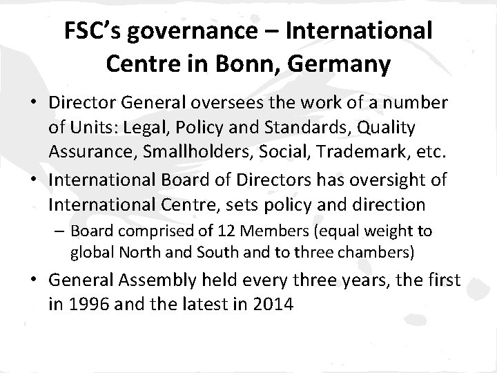 FSC’s governance – International Centre in Bonn, Germany • Director General oversees the work