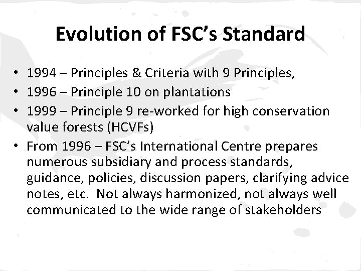 Evolution of FSC’s Standard • 1994 – Principles & Criteria with 9 Principles, •