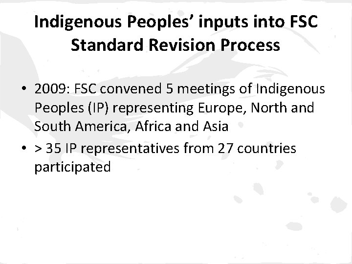 Indigenous Peoples’ inputs into FSC Standard Revision Process • 2009: FSC convened 5 meetings