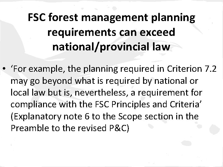 FSC forest management planning requirements can exceed national/provincial law • ‘For example, the planning