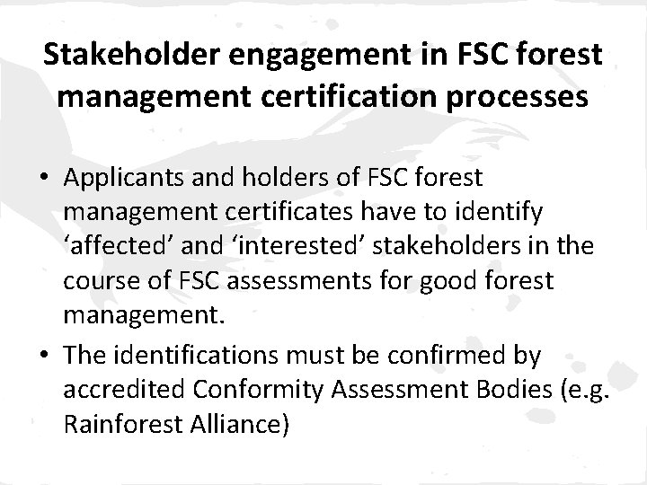 Stakeholder engagement in FSC forest management certification processes • Applicants and holders of FSC