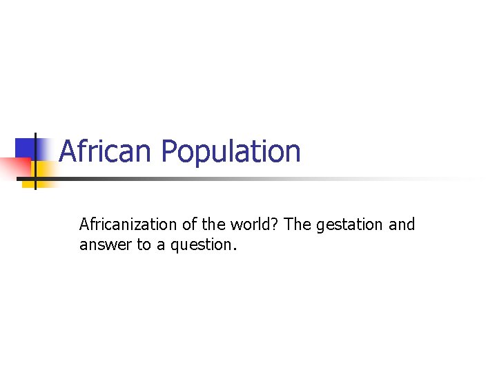 African Population Africanization of the world The gestation