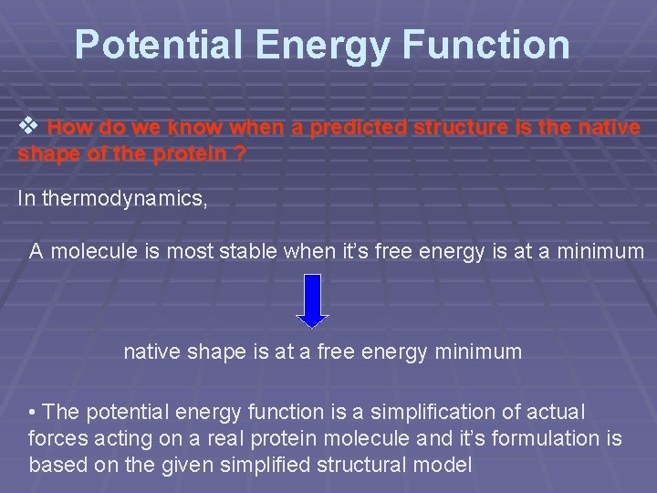 Potential Energy Function v How do we know when a predicted structure is the