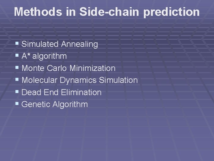 Methods in Side-chain prediction § Simulated Annealing § A* algorithm § Monte Carlo Minimization
