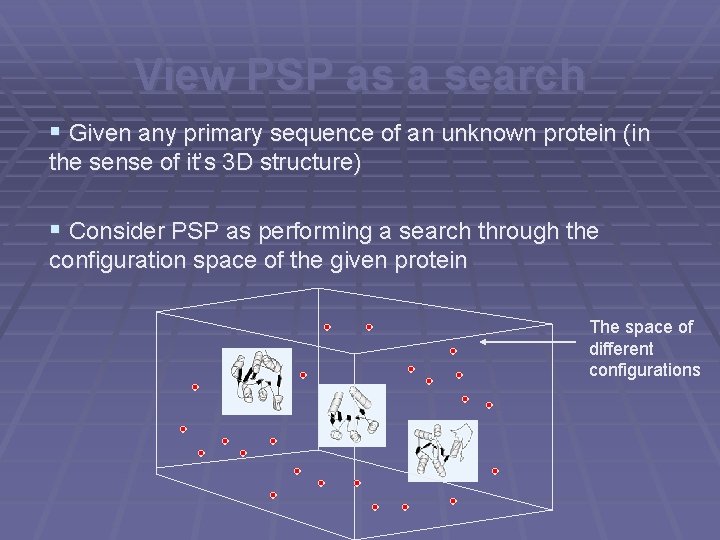 View PSP as a search § Given any primary sequence of an unknown protein