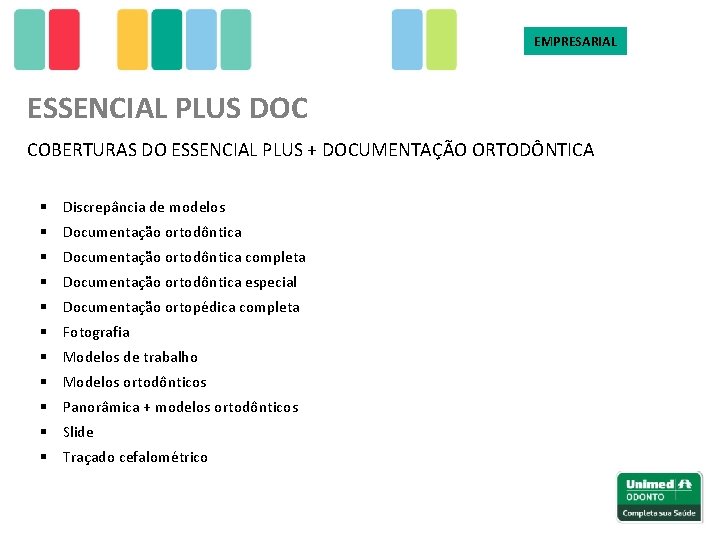 EMPRESARIAL ESSENCIAL PLUS DOC COBERTURAS DO ESSENCIAL PLUS + DOCUMENTAÇÃO ORTODÔNTICA § Discrepância de