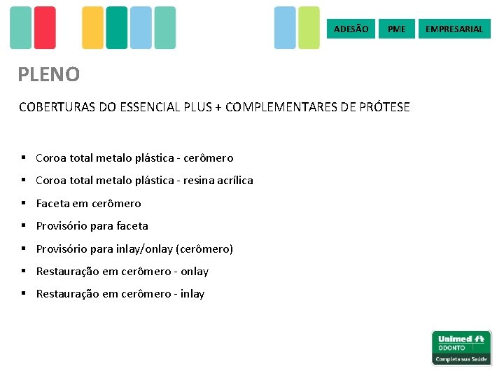 ADESÃO PME PLENO COBERTURAS DO ESSENCIAL PLUS + COMPLEMENTARES DE PRÓTESE § Coroa total