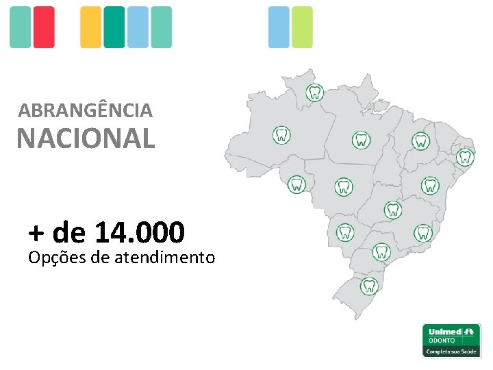 ABRANGÊNCIA NACIONAL + de 14. 000 Opções de atendimento 