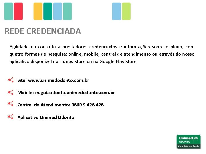 REDE CREDENCIADA Agilidade na consulta a prestadores credenciados e informações sobre o plano, com