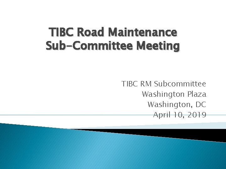 TIBC Road Maintenance Sub-Committee Meeting TIBC RM Subcommittee Washington Plaza Washington, DC April 10,