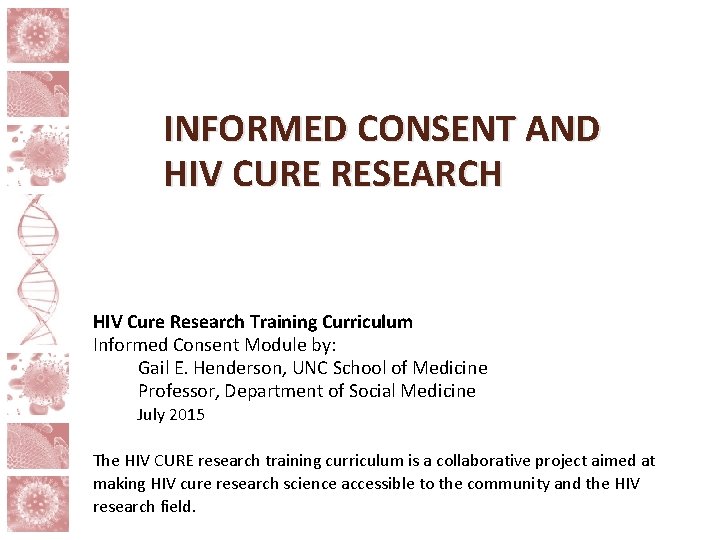 INFORMED CONSENT AND HIV CURE RESEARCH HIV Cure Research Training Curriculum Informed Consent Module