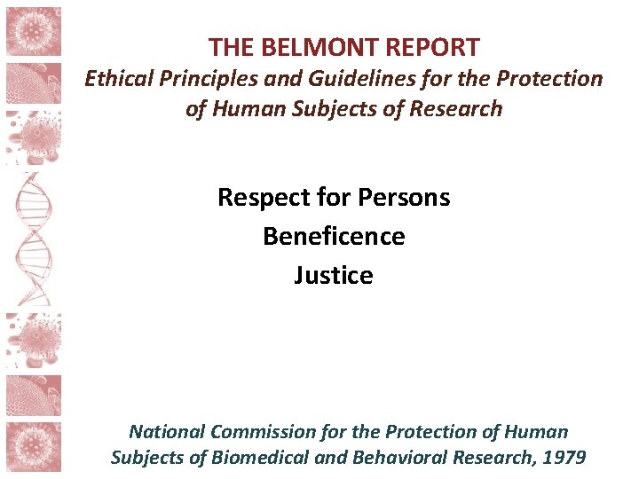 THE BELMONT REPORT Ethical Principles and Guidelines for the Protection of Human Subjects of