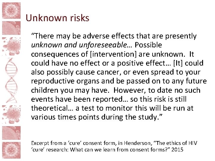 Unknown risks “There may be adverse effects that are presently unknown and unforeseeable… Possible