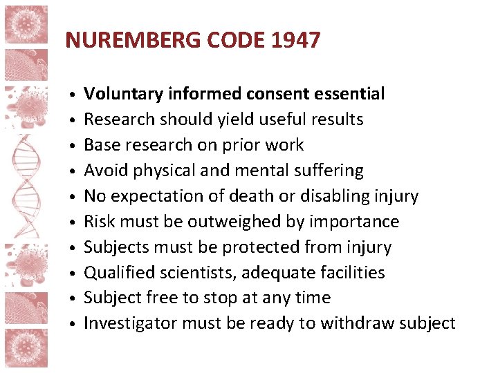 NUREMBERG CODE 1947 • • • Voluntary informed consent essential Research should yield useful