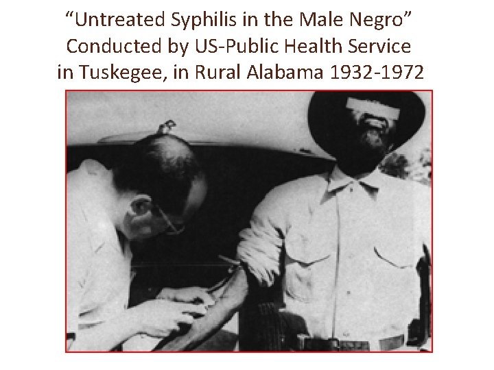 “Untreated Syphilis in the Male Negro” Conducted by US-Public Health Service in Tuskegee, in