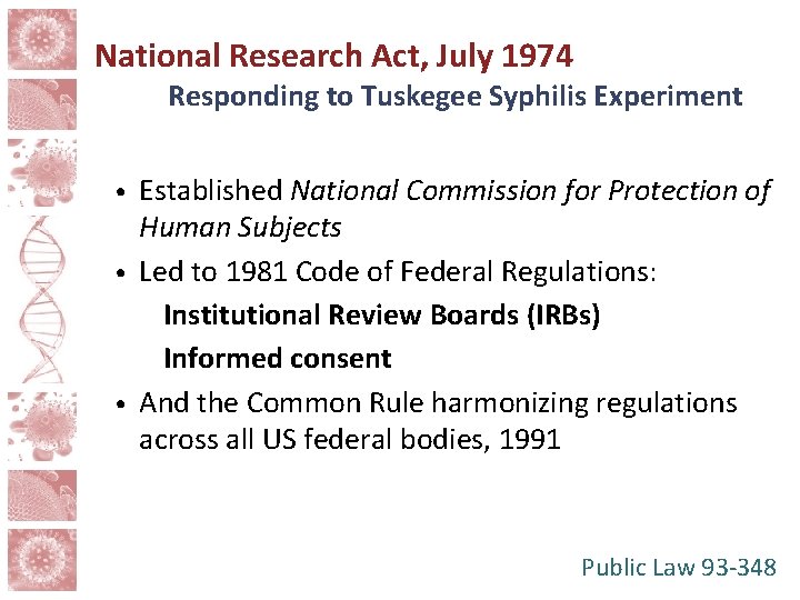 National Research Act, July 1974 Responding to Tuskegee Syphilis Experiment Established National Commission for