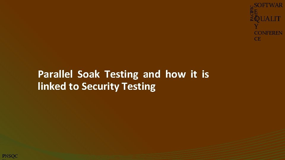 PACIFIC NW SOFTWAR E QUALIT Y CONFEREN CE Parallel Soak Testing and how it