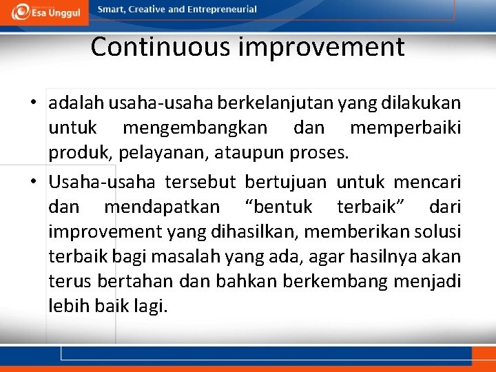 Continuous improvement • adalah usaha-usaha berkelanjutan yang dilakukan untuk mengembangkan dan memperbaiki produk, pelayanan,