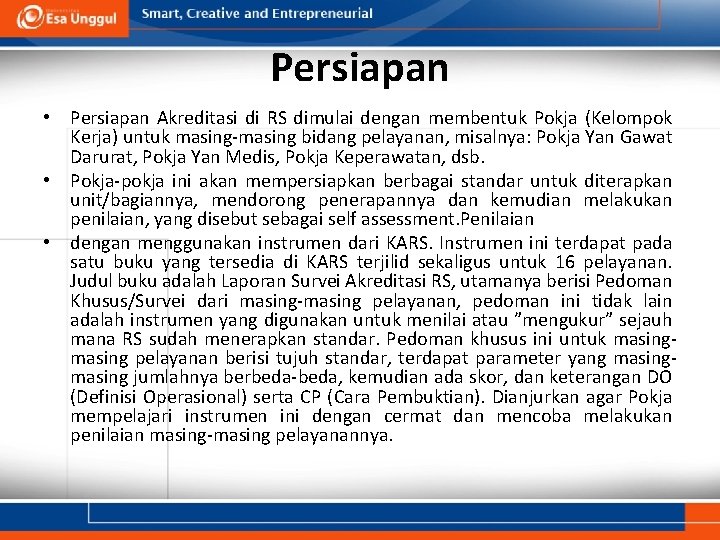 Persiapan • Persiapan Akreditasi di RS dimulai dengan membentuk Pokja (Kelompok Kerja) untuk masing-masing