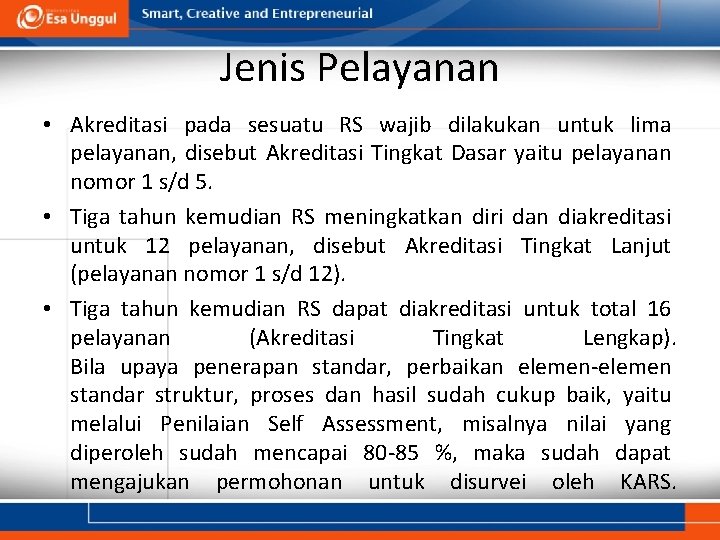 Jenis Pelayanan • Akreditasi pada sesuatu RS wajib dilakukan untuk lima pelayanan, disebut Akreditasi