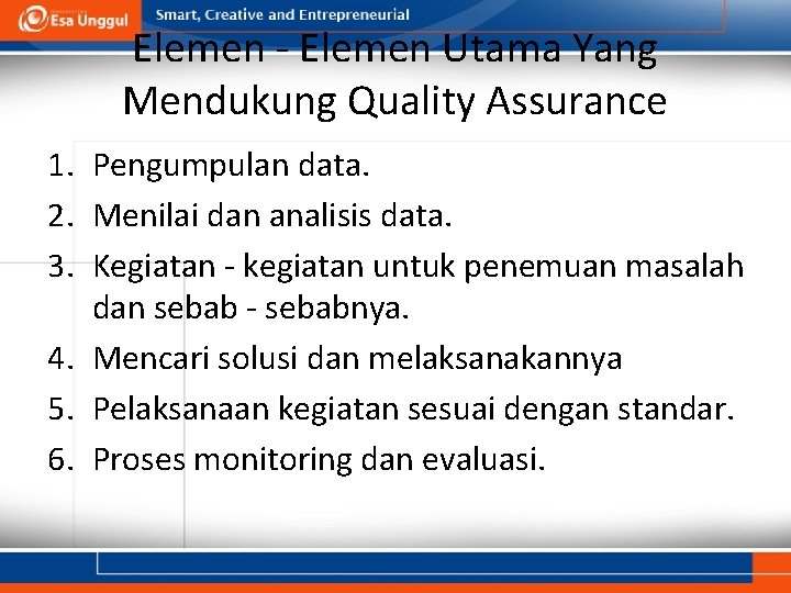 Elemen - Elemen Utama Yang Mendukung Quality Assurance 1. Pengumpulan data. 2. Menilai dan