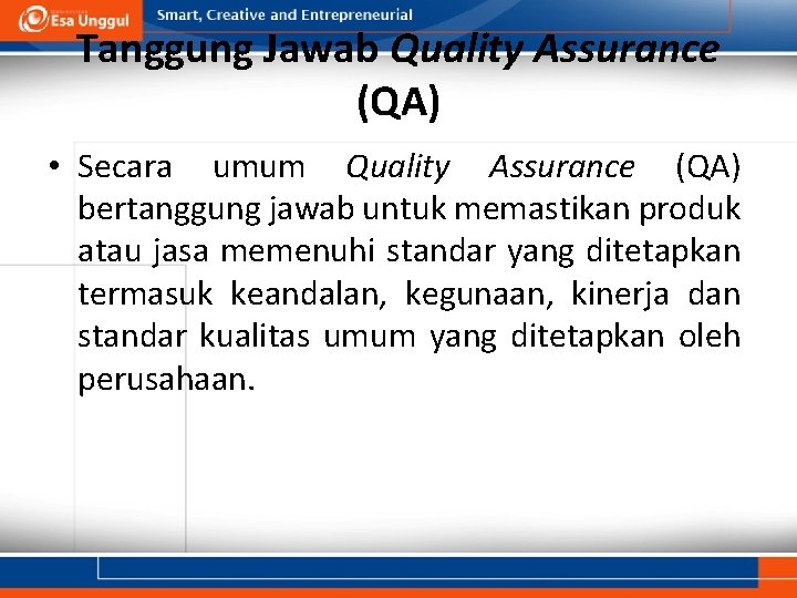 Tanggung Jawab Quality Assurance (QA) • Secara umum Quality Assurance (QA) bertanggung jawab untuk