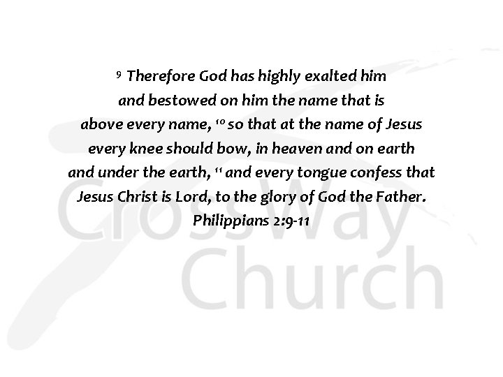 9 Therefore God has highly exalted him and bestowed on him the name that