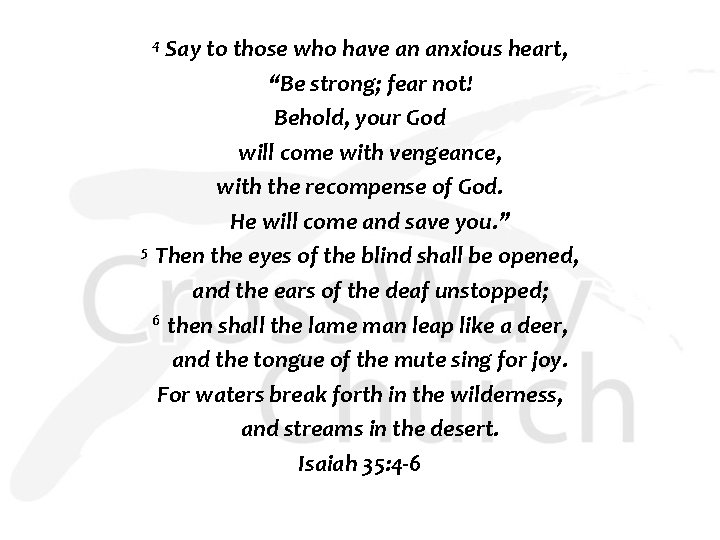 4 Say to those who have an anxious heart, “Be strong; fear not! Behold,