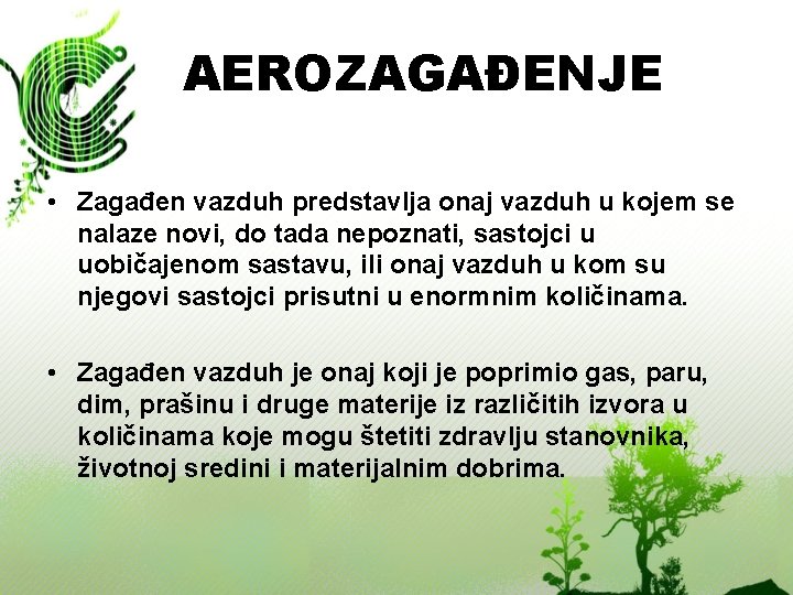 AEROZAGAĐENJE • Zagađen vazduh predstavlja onaj vazduh u kojem se nalaze novi, do tada AEROZAGAĐENJE • Zagađen vazduh predstavlja onaj vazduh u kojem se nalaze novi, do tada