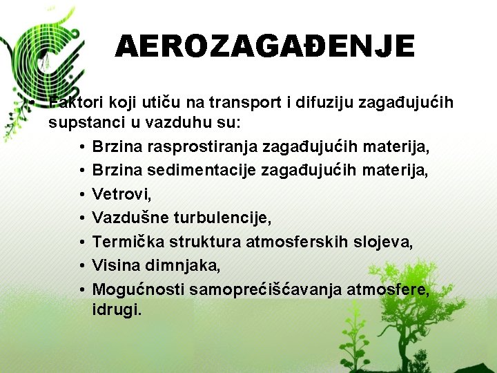 AEROZAGAĐENJE • Faktori koji utiču na transport i difuziju zagađujućih supstanci u vazduhu su: AEROZAGAĐENJE • Faktori koji utiču na transport i difuziju zagađujućih supstanci u vazduhu su:
