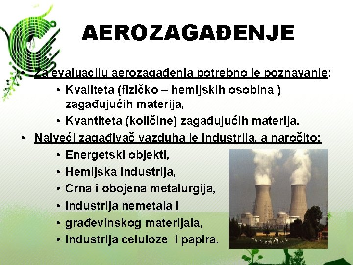 AEROZAGAĐENJE • Za evaluaciju aerozagađenja potrebno je poznavanje: • Kvaliteta (fizičko – hemijskih osobina