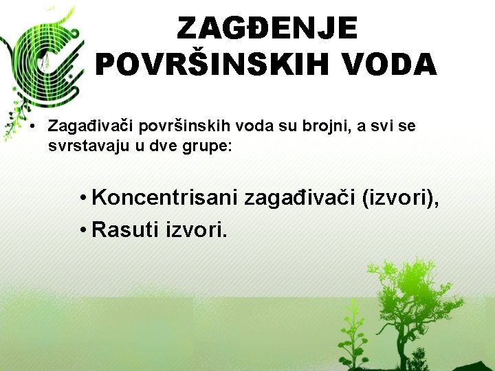 ZAGĐENJE POVRŠINSKIH VODA • Zagađivači površinskih voda su brojni, a svi se svrstavaju u