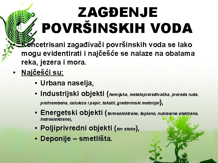 ZAGĐENJE POVRŠINSKIH VODA • Koncetrisani zagađivači površinskih voda se lako mogu evidentirati i najčešće