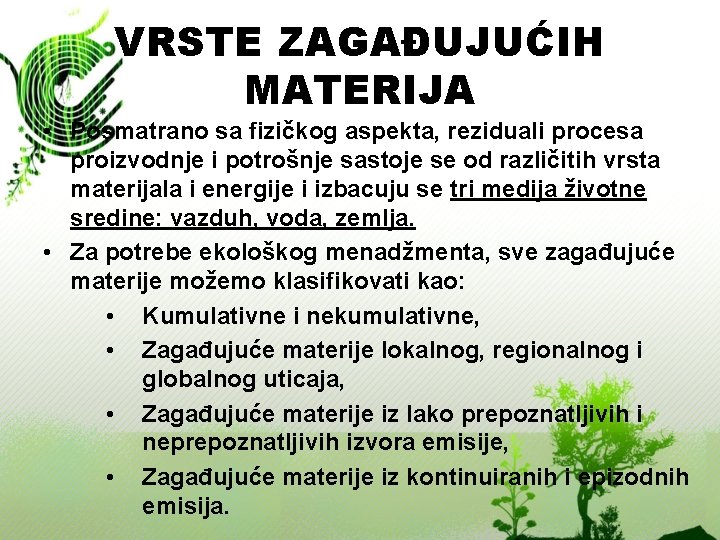 VRSTE ZAGAĐUJUĆIH MATERIJA • Posmatrano sa fizičkog aspekta, reziduali procesa proizvodnje i potrošnje sastoje