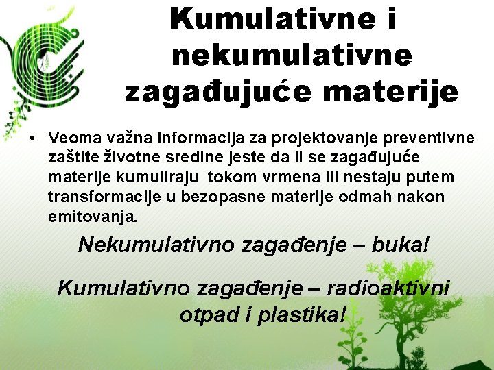 Kumulativne i nekumulativne zagađujuće materije • Veoma važna informacija za projektovanje preventivne zaštite životne