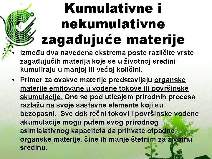 Kumulativne i nekumulativne zagađujuće materije • Između dva navedena ekstrema poste različite vrste zagađujućih