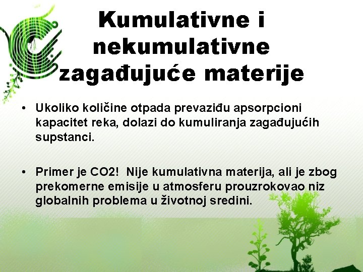 Kumulativne i nekumulativne zagađujuće materije • Ukoliko količine otpada prevaziđu apsorpcioni kapacitet reka, dolazi