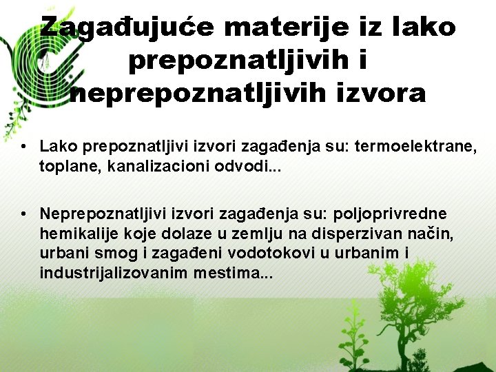 Zagađujuće materije iz lako prepoznatljivih i neprepoznatljivih izvora • Lako prepoznatljivi izvori zagađenja su: Zagađujuće materije iz lako prepoznatljivih i neprepoznatljivih izvora • Lako prepoznatljivi izvori zagađenja su: