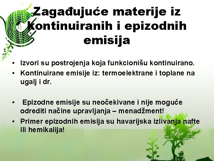 Zagađujuće materije iz kontinuiranih i epizodnih emisija • Izvori su postrojenja koja funkcionišu kontinuirano. Zagađujuće materije iz kontinuiranih i epizodnih emisija • Izvori su postrojenja koja funkcionišu kontinuirano.