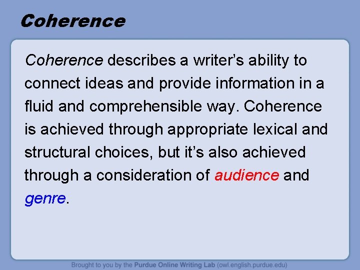 Coherence describes a writer’s ability to connect ideas and provide information in a fluid