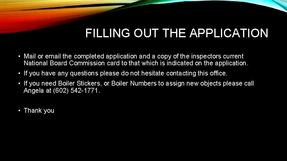 FILLING OUT THE APPLICATION • Mail or email the completed application and a copy