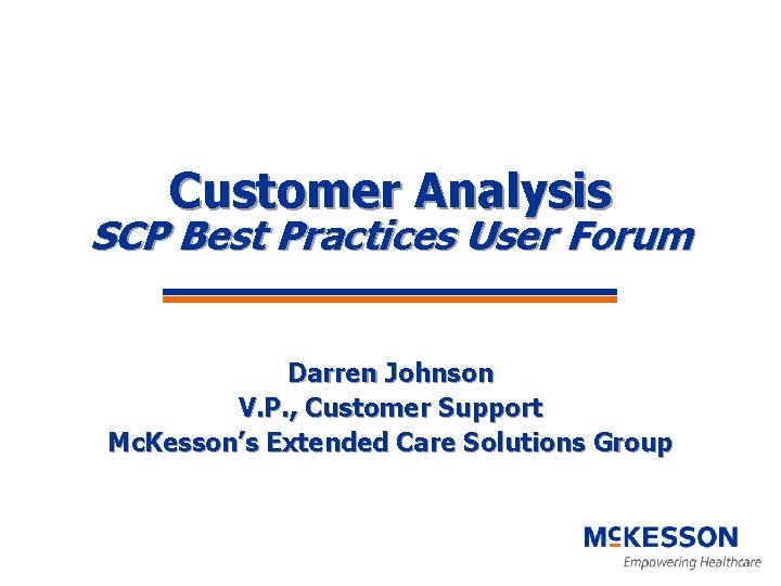 Customer Analysis SCP Best Practices User Forum Darren Johnson V. P. , Customer Support