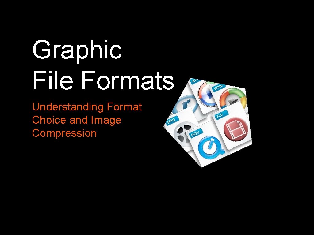 Graphic File Formats Understanding Format Choice and Image Compression 