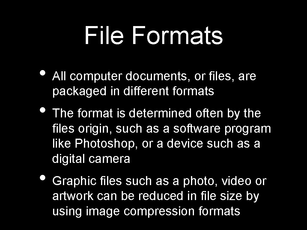 File Formats • All computer documents, or files, are packaged in different formats •