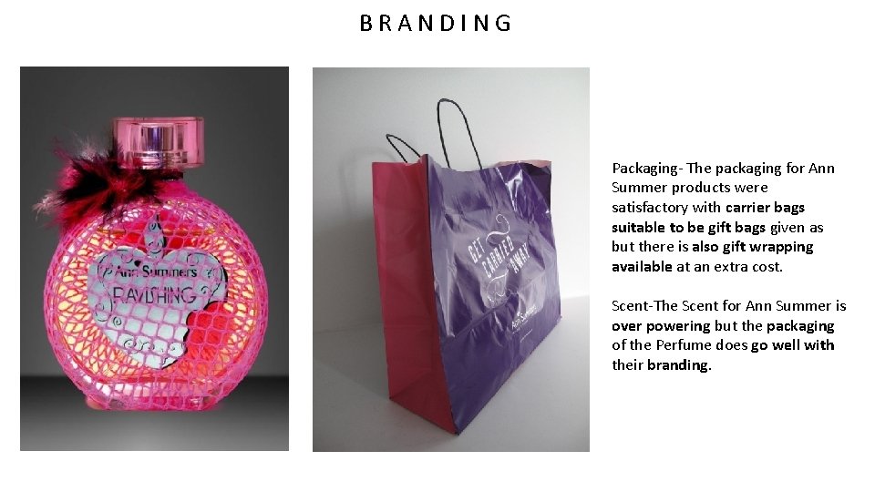 BRANDING Packaging The packaging for Ann Summer products were satisfactory with carrier bags suitable