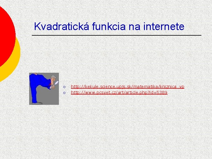 Kvadratická funkcia na internete ¡ ¡ http: //kekule. science. upjs. sk/matematika/kniznica_vp http: //www. pcsvet.