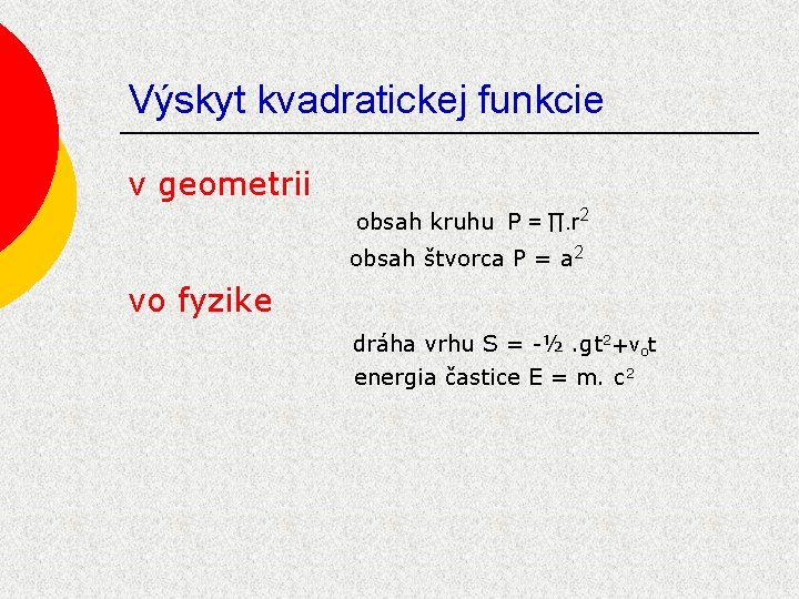 Výskyt kvadratickej funkcie v geometrii obsah kruhu P = ∏. r 2 obsah štvorca