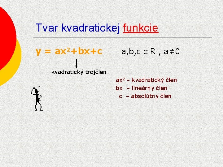 Tvar kvadratickej funkcie y = ax 2+bx+c a, b, c є R , a≠