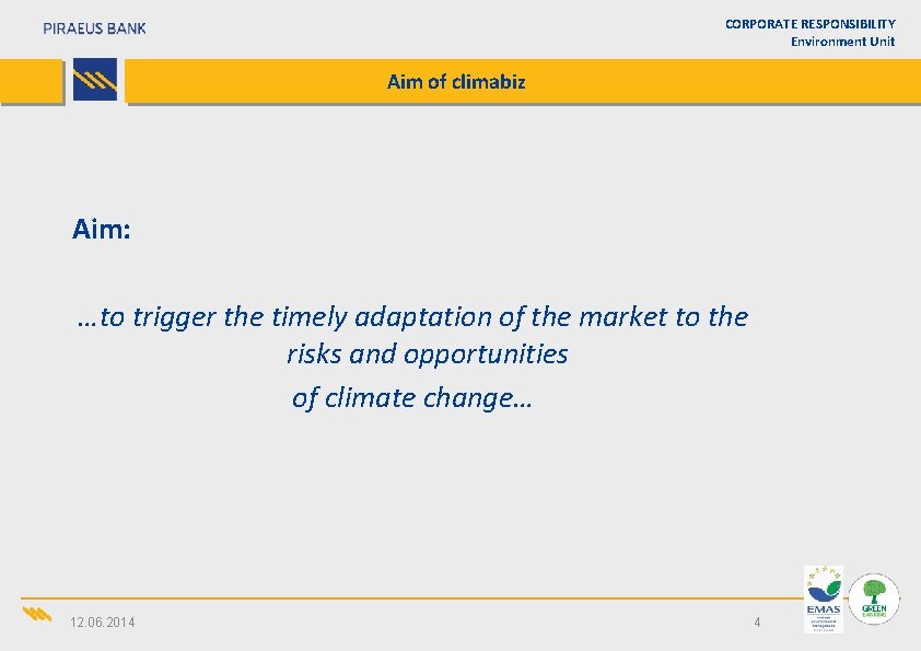 CORPORATE RESPONSIBILITY Environment Unit Aim of climabiz Aim: …to trigger the timely adaptation of CORPORATE RESPONSIBILITY Environment Unit Aim of climabiz Aim: …to trigger the timely adaptation of
